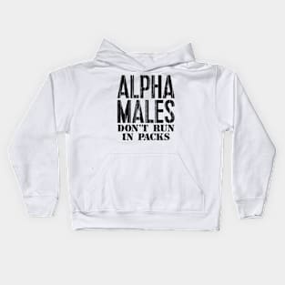 Alpha Males Don't Run In Packs Kids Hoodie